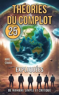 25 Théories du Complot Expliquées de Manière Simple et Critique
