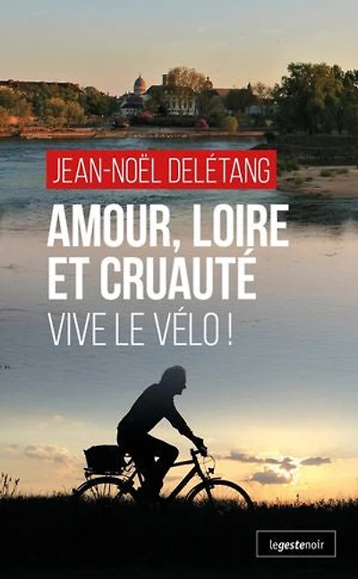 Amour, Loire et Cruauté : Vive le Vélo !