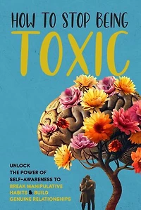 How to Stop Being Toxic