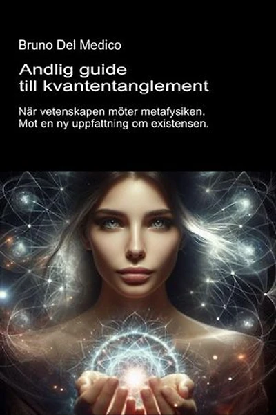 Andlig guide till kvantentanglement: När vetenskapen möter metafysiken. Mot en ny uppfattning om existensen.