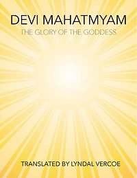 Devi Mahatmyam: The Glory of the Goddess
