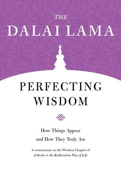 Perfecting Wisdom: How Things Appear And They Truly Are