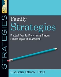 Family Strategies: Practical Tools For Treating Families Impacted By Addiction
