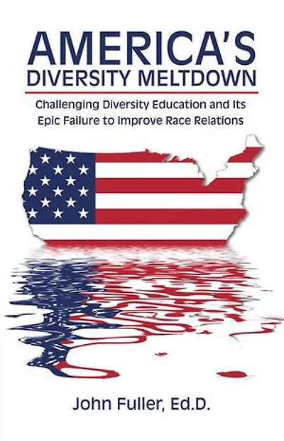 America's Diversity Meltdown: Challenging Education and Its Epic Failure to Improve Race Relations