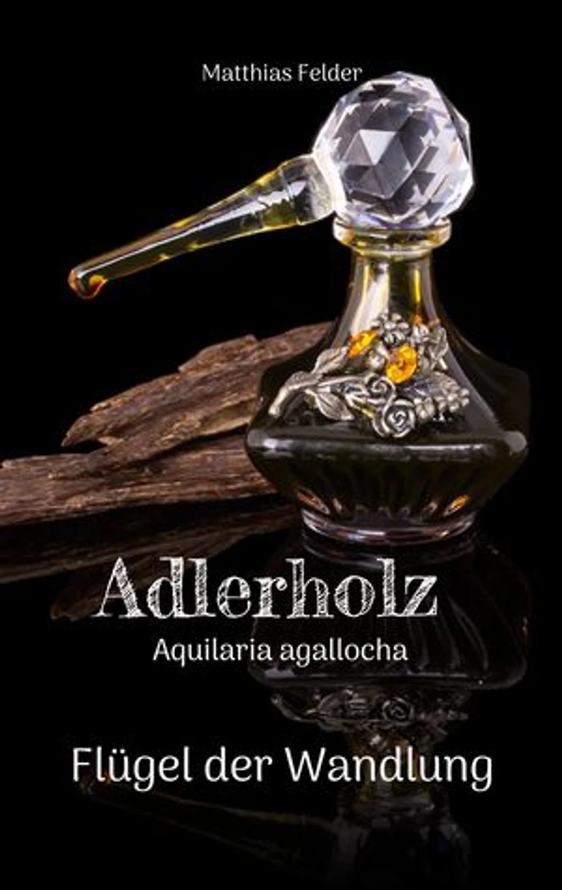 Adlerholz - Aquilaria agallocha: Flügel der Wandlung