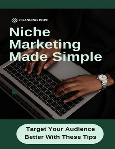 Niche Marketing Made Simple: Target Your Audience Better With These Tips