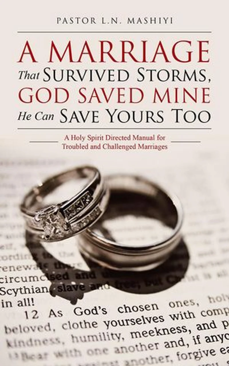 A Marriage That Survived Storms, God Saved Mine He Can Save Yours Too: Holy Spirit Directed Manual for Troubled and Challenged Marriages