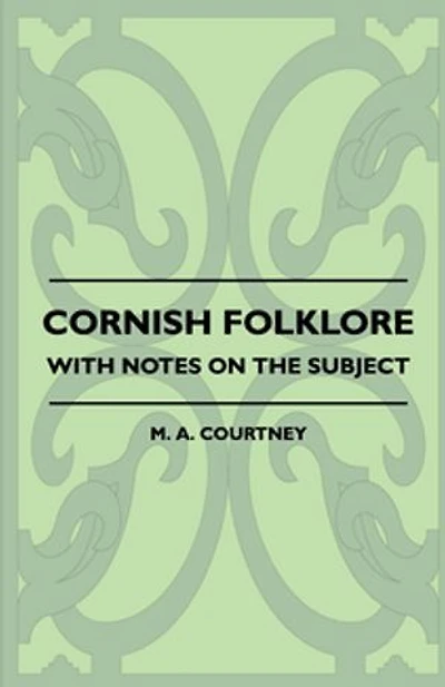 Cornish Folklore - With Notes on the Subject
