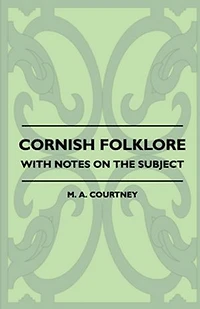 Cornish Folklore - With Notes on the Subject