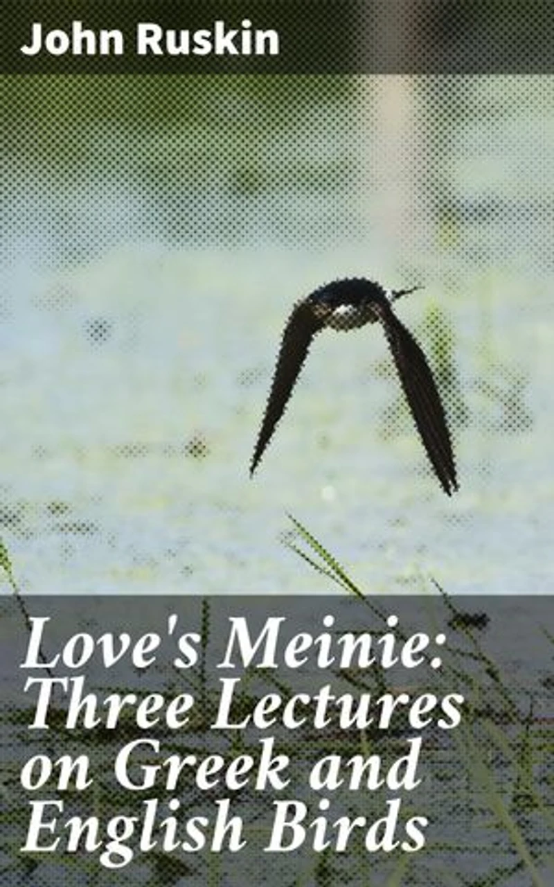 Love's Meinie: Three Lectures on Greek and English Birds: Exploring Avian Symbolism in Greek and English Literature