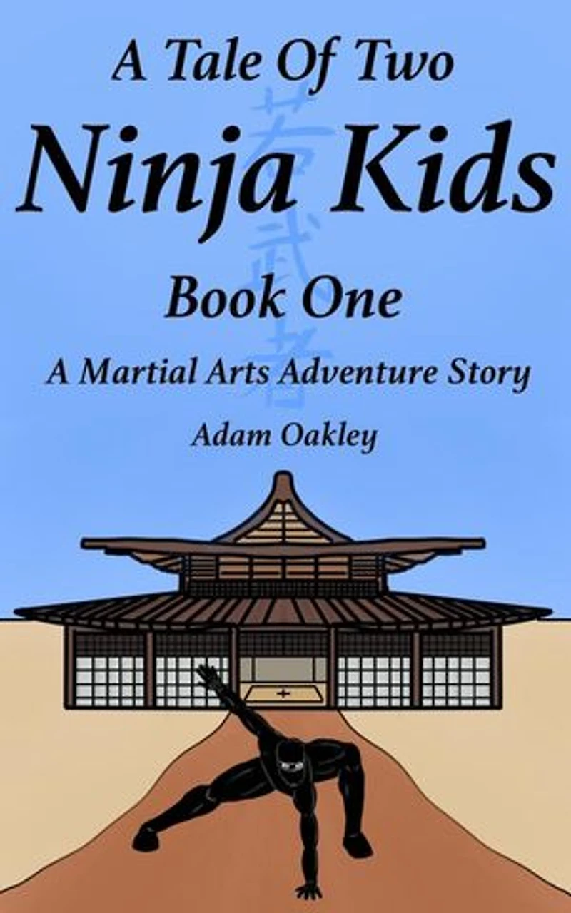 A Tale Of Two Ninja Kids - Book 1 - A Martial Arts Adventure Story - For Ages 7+: A Tale Of Two Ninja Kids, #1