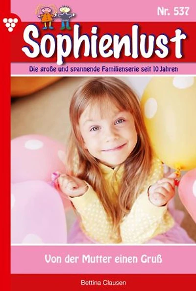 Von der Mutter einen Gruß: Sophienlust 537 – Familienroman