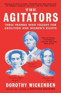 The Agitators: Three Friends Who Fought for Abolition and Women's Rights