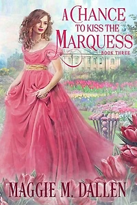 A Chance to Kiss the Marquess: Charmed By Chance, #3