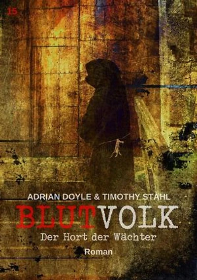 BLUTVOLK, BAND 15: DER HORT DER WÄCHTER: Die große Vampir-Saga von Adrian Doyle & Timothy Stahl