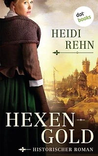 Hexengold: Historischer Roman – Die Magdalena-Reihe 2 | »Eine wunderbare Heldin«, sagt Iny Lorentz