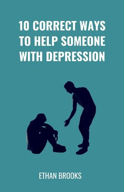 10 Correct Ways To Help Someone With Depression
