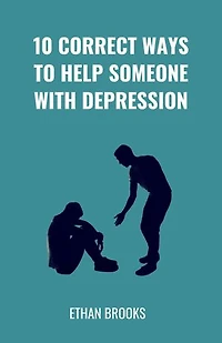 10 Correct Ways To Help Someone With Depression