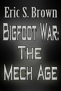 Bigfoot War: The Mech Age