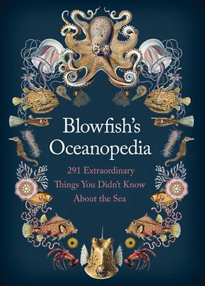 Blowfish's Oceanopedia: 291 Extraordinary Things You Didn't Know About the Sea