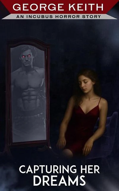 Capturing Her Dreams: An Incubus Horror Story