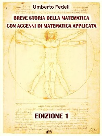 BREVE STORIA DELLA MATEMATICA CON ACCENNI DI MATEMATICA APPLICATA. EDIZIONE 1