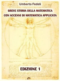 BREVE STORIA DELLA MATEMATICA CON ACCENNI DI MATEMATICA APPLICATA. EDIZIONE 1