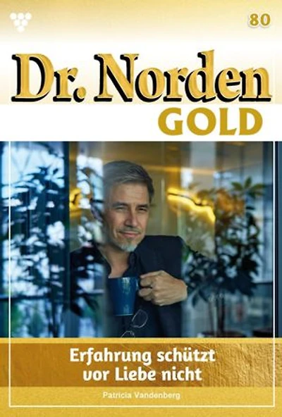 Erfahrung schützt vor Liebe nicht: Dr. Norden Gold 80 – Arztroman