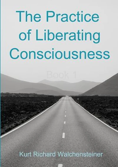 The Practice of Liberating Consciousness - Book 1
