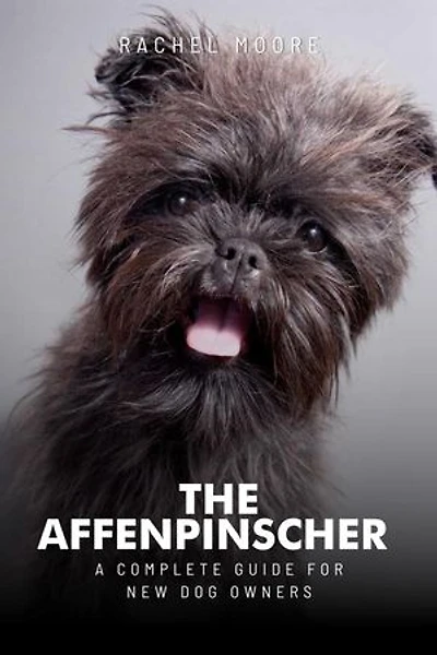 Affenpinschers: The Complete Guide to Owning One: Complete Dog Owner's Guide, #1