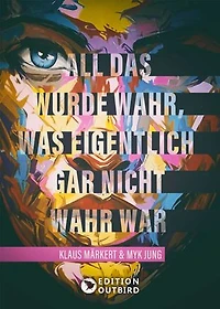 All das wurde wahr, was eigentlich gar nicht wahr war
