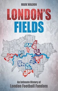 London's Fields: An Intimate History Of London Football Fandom