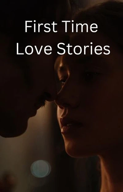 First Time Love Stories