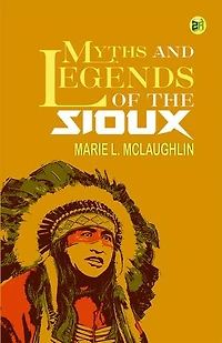 Myths and Legends of the Sioux