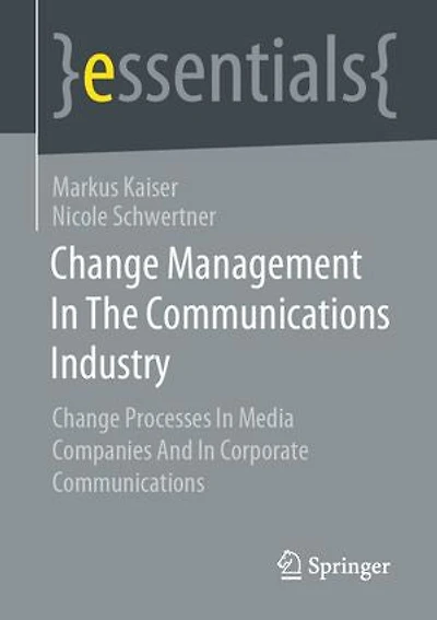 Change Management In The Communications Industry: Change Processes In Media Companies And In Corporate Communications