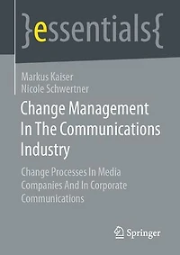 Change Management In The Communications Industry: Change Processes In Media Companies And In Corporate Communications