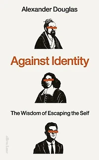 Against Identity: the Wisdom of Escaping Self