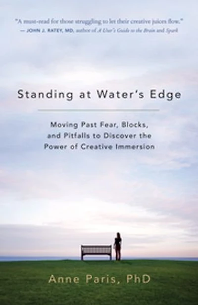 Standing at Water's Edge: Moving Past Fear, Blocks, and Pitfalls to Discover the Power of Creative Immersion