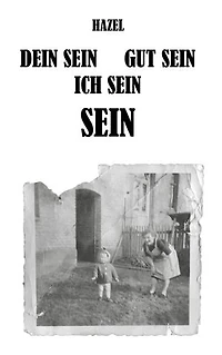 DEIN SEIN, GUT SEIN, ICH SEIN, SEIN