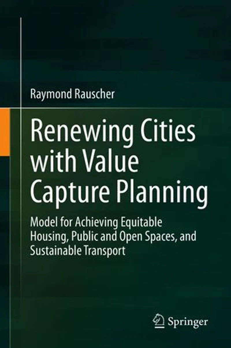 Renewing Cities with Value Capture Planning: Model for Achieving Equitable Housing, Public and Open Spaces, Sustainable Transport