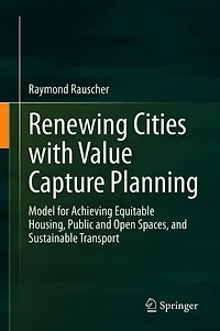 Renewing Cities with Value Capture Planning: Model for Achieving Equitable Housing, Public and Open Spaces, Sustainable Transport