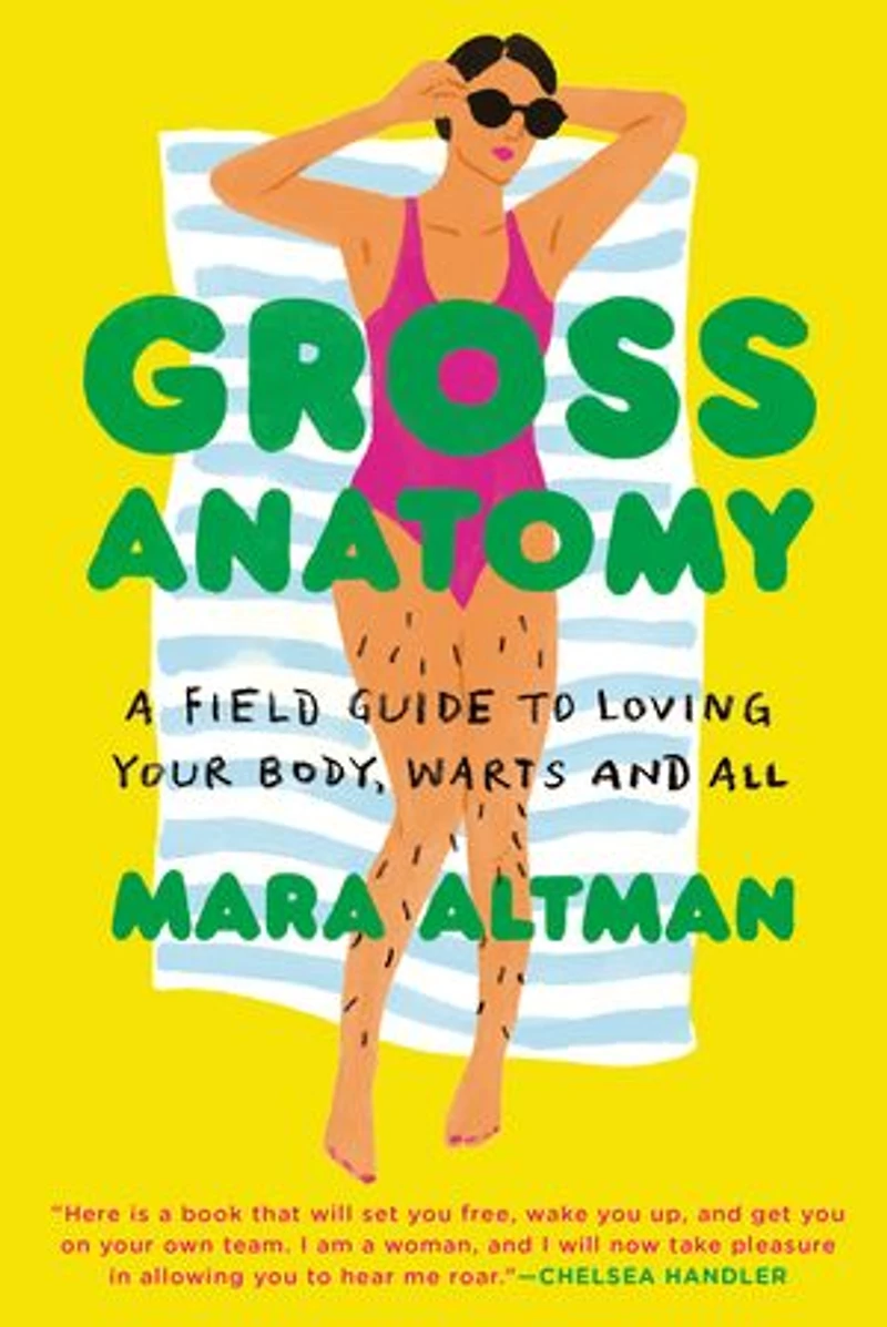 Gross Anatomy: A Field Guide To Loving Your Body, Warts And All