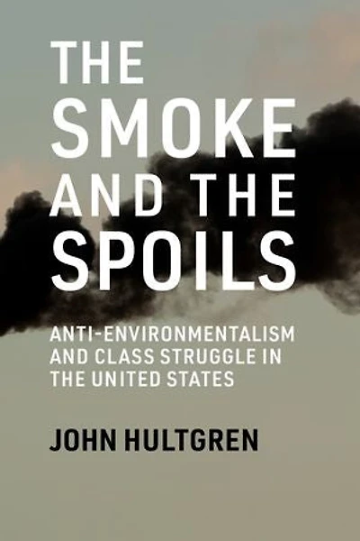 the Smoke and Spoils: Anti-Environmentalism Class Struggle United States