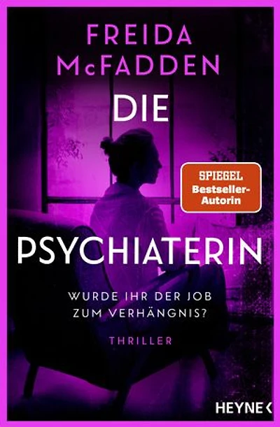 Die Psychiaterin – Wurde ihr der Job zum Verhängnis?: Thriller - Von der Autorin des Weltbestsellers »Wenn sie wüsste«.