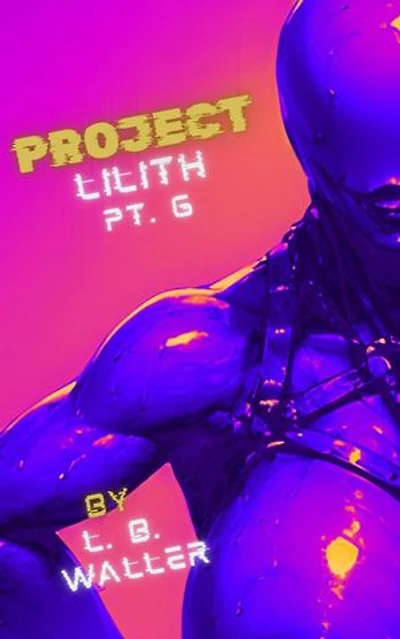 Project Lilith (Part 6): Project Lilith, #6