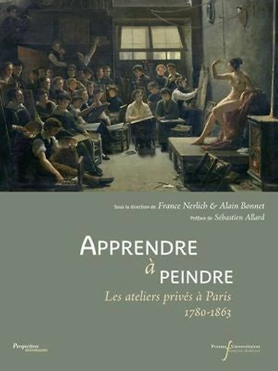 Apprendre à peindre: les ateliers privés Paris, 1780-1863