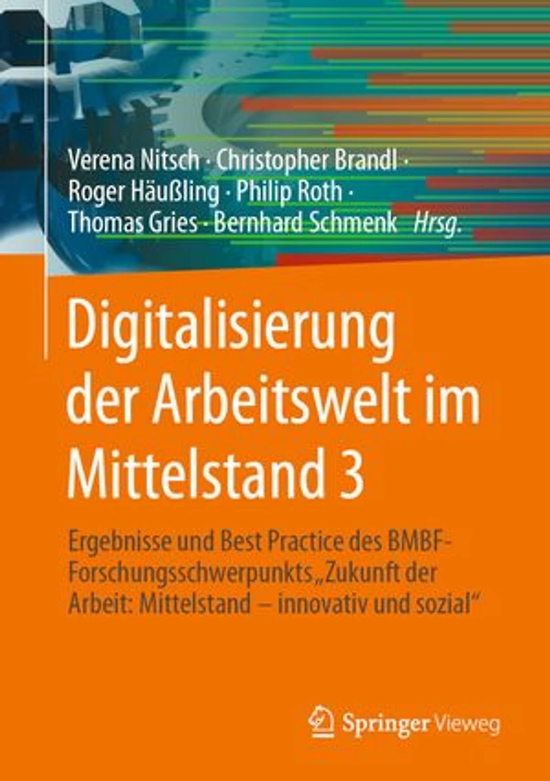 Digitalisierung der Arbeitswelt im Mittelstand 3: Ergebnisse und Best Practice des BMBF-Forschungsschwerpunkts "Zukunft der Arbeit: Mittelstand – innovativ und sozial"