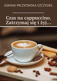 Czas na cappuccino. Zatrzymaj się i żyj…