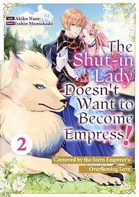 The Shut-in Lady Doesn't Want to Become Empress!: Cornered by the Stern Emperor's Overflowing Love: Chapter2