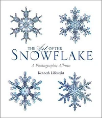 The Art of the Snowflake: A Photographic Album